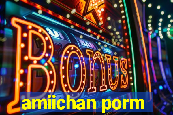 amiichan porm